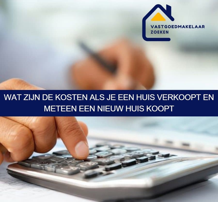 Wat zijn de kosten als je een huis verkoopt en meteen een nieuw huis koopt