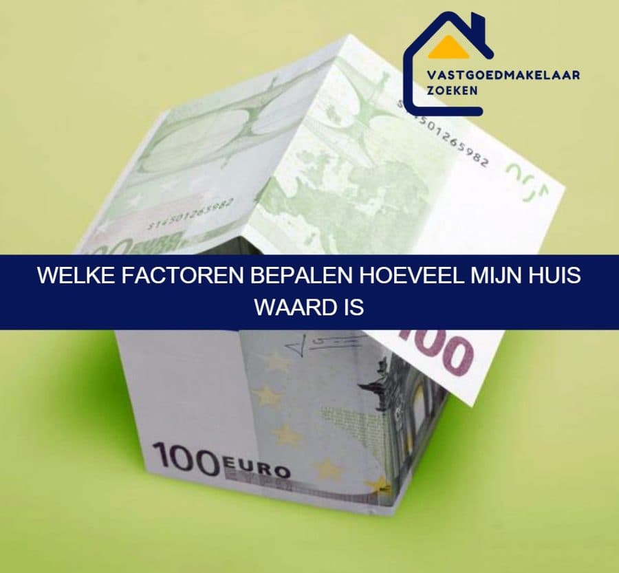 Welke factoren bepalen hoeveel mijn huis waard is