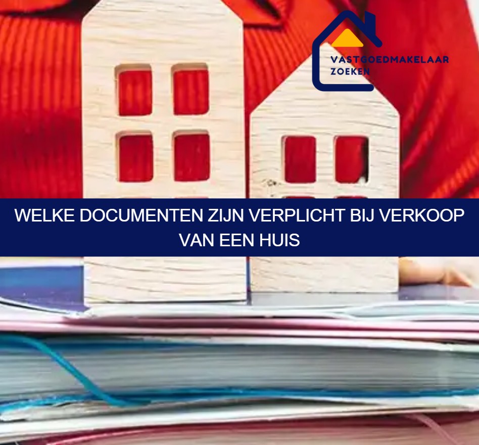 Welke documenten zijn verplicht bij verkoop van een huis