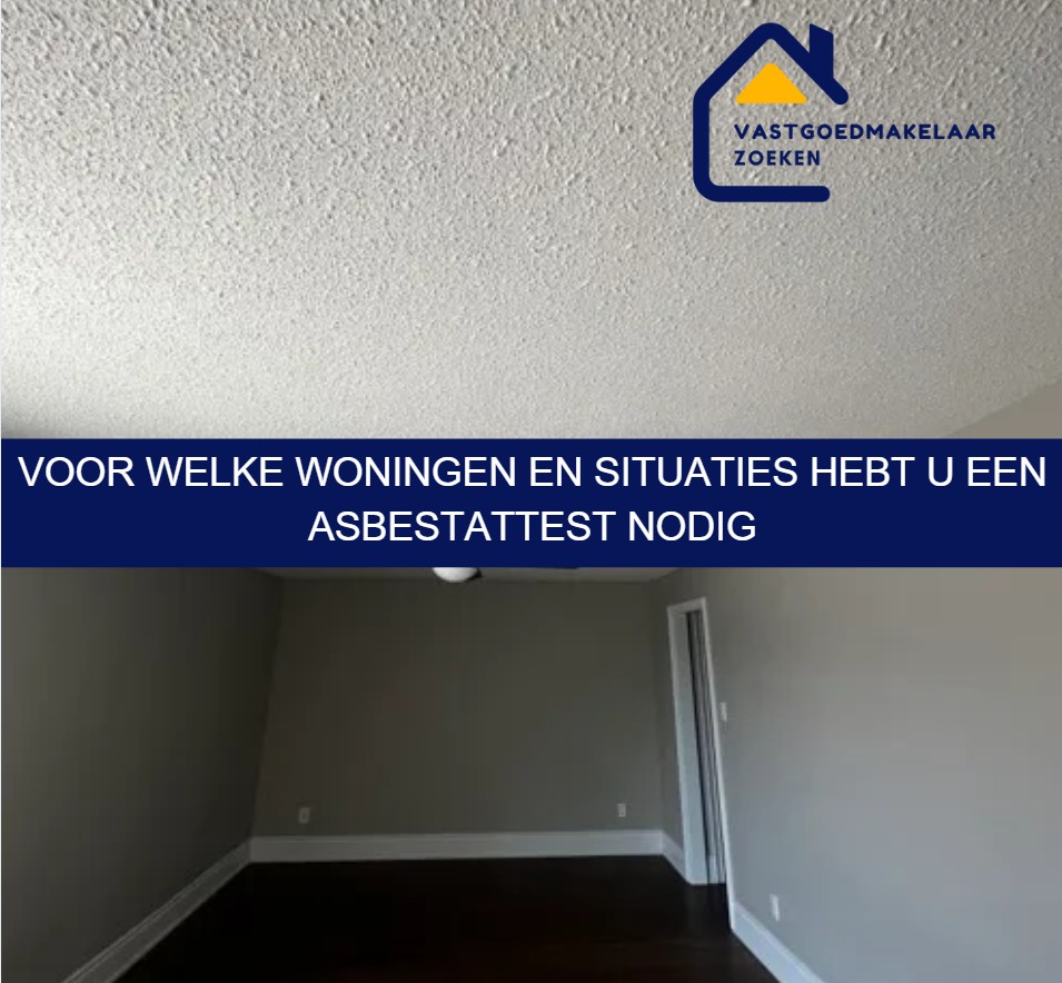Voor welke woningen en situaties hebt u een asbestattest nodig