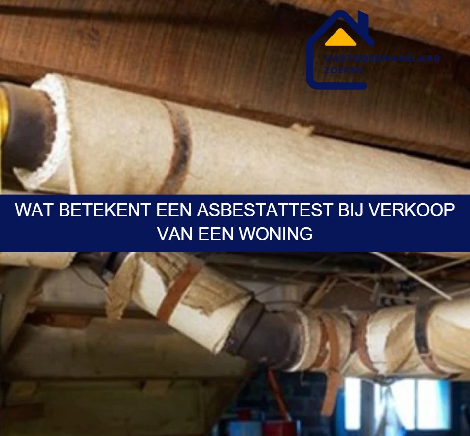 Wat betekent een asbestattest bij verkoop van een woning
